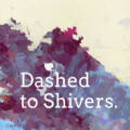 New Collection: Dashed to Shivers